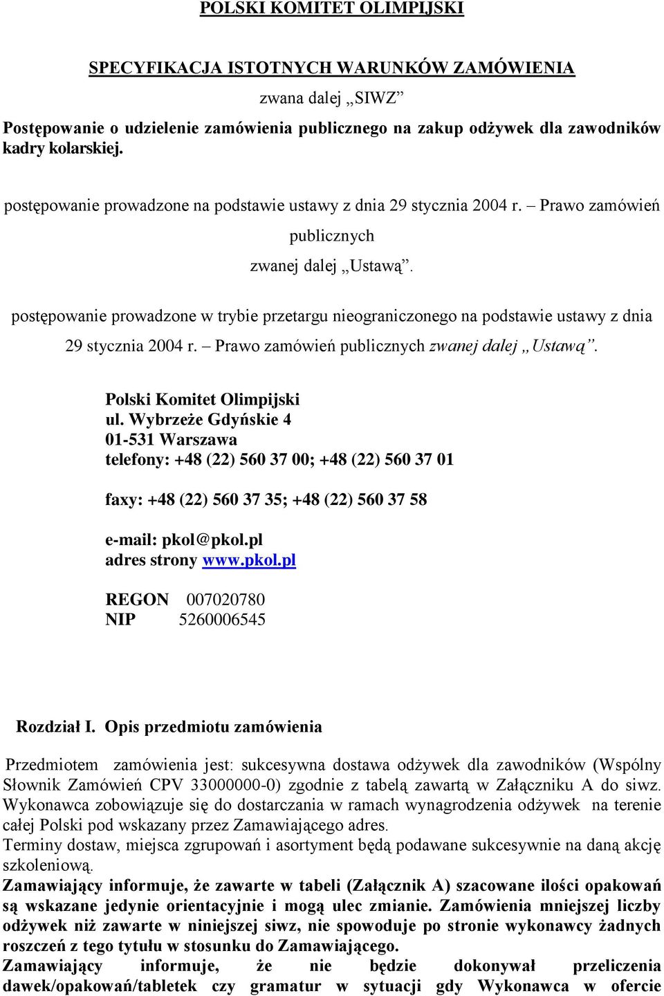 postępowanie prowadzone w trybie przetargu nieograniczonego na podstawie ustawy z dnia 29 stycznia 2004 r. Prawo zamówień publicznych zwanej dalej Ustawą. Polski Komitet Olimpijski ul.