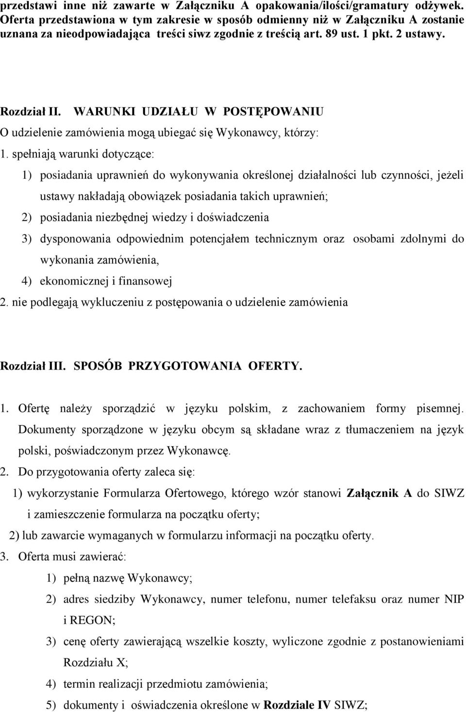 WARUNKI UDZIAŁU W POSTĘPOWANIU O udzielenie zamówienia mogą ubiegać się Wykonawcy, którzy: 1.