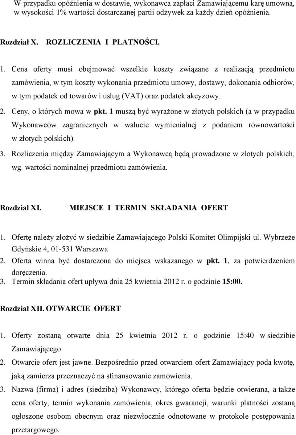 Cena oferty musi obejmować wszelkie koszty związane z realizacją przedmiotu zamówienia, w tym koszty wykonania przedmiotu umowy, dostawy, dokonania odbiorów, w tym podatek od towarów i usług (VAT)