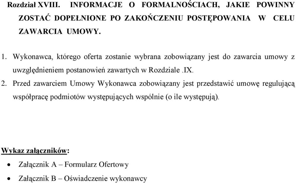 Wykonawca, którego oferta zostanie wybrana zobowiązany jest do zawarcia umowy z uwzględnieniem postanowień zawartych w