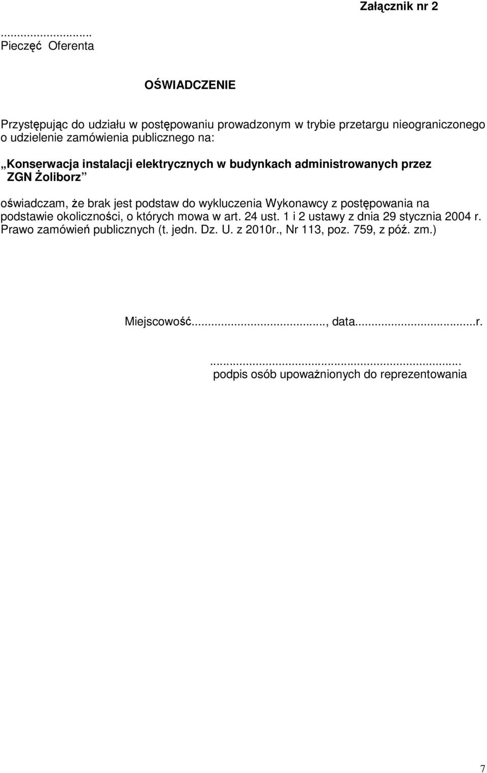 publicznego na: Konserwacja instalacji elektrycznych w budynkach administrowanych przez ZGN Żoliborz oświadczam, że brak jest podstaw do