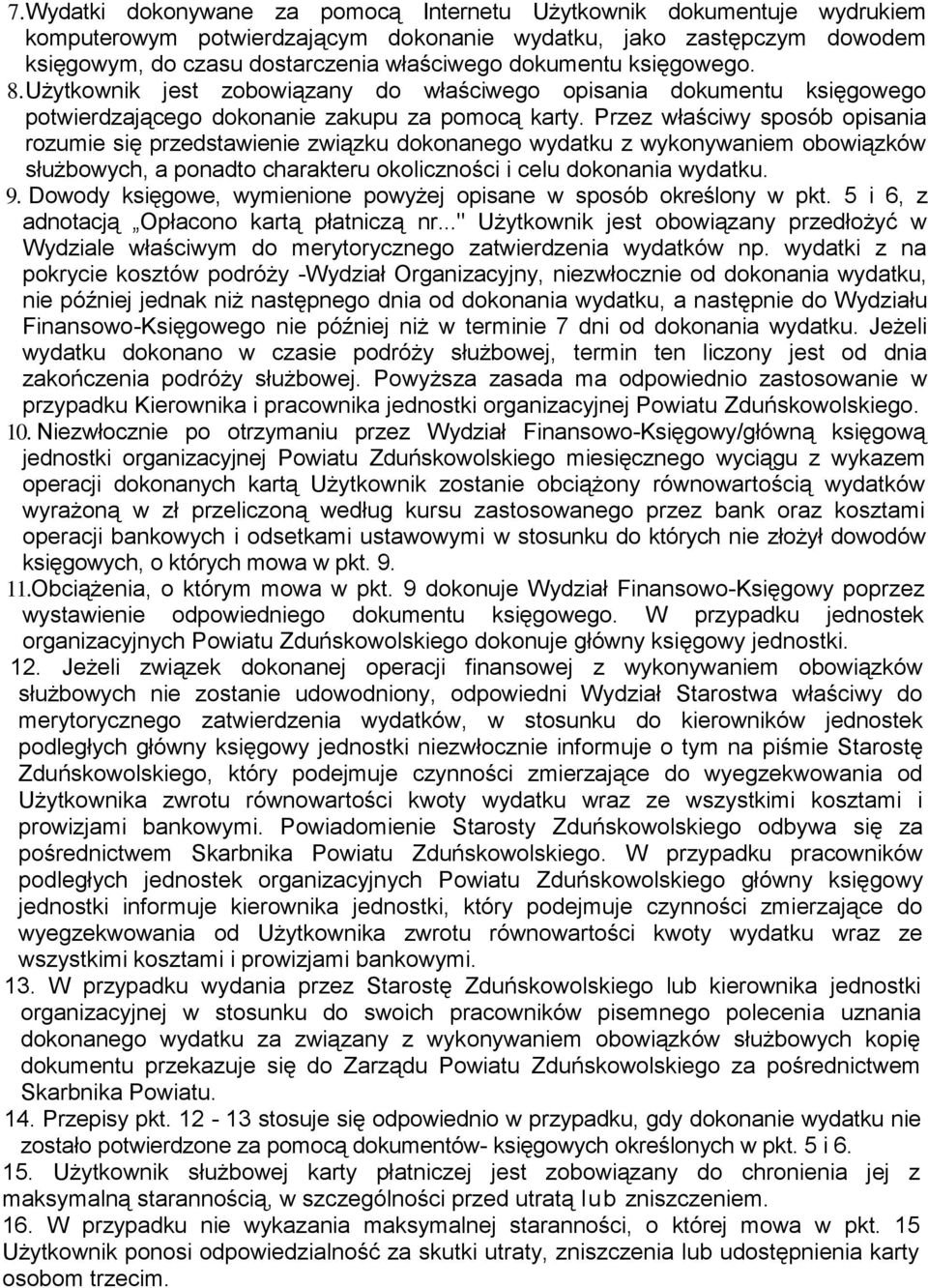 Przez właściwy sposób opisania rozumie się przedstawienie związku dokonanego wydatku z wykonywaniem obowiązków służbowych, a ponadto charakteru okoliczności i celu dokonania wydatku. 9.