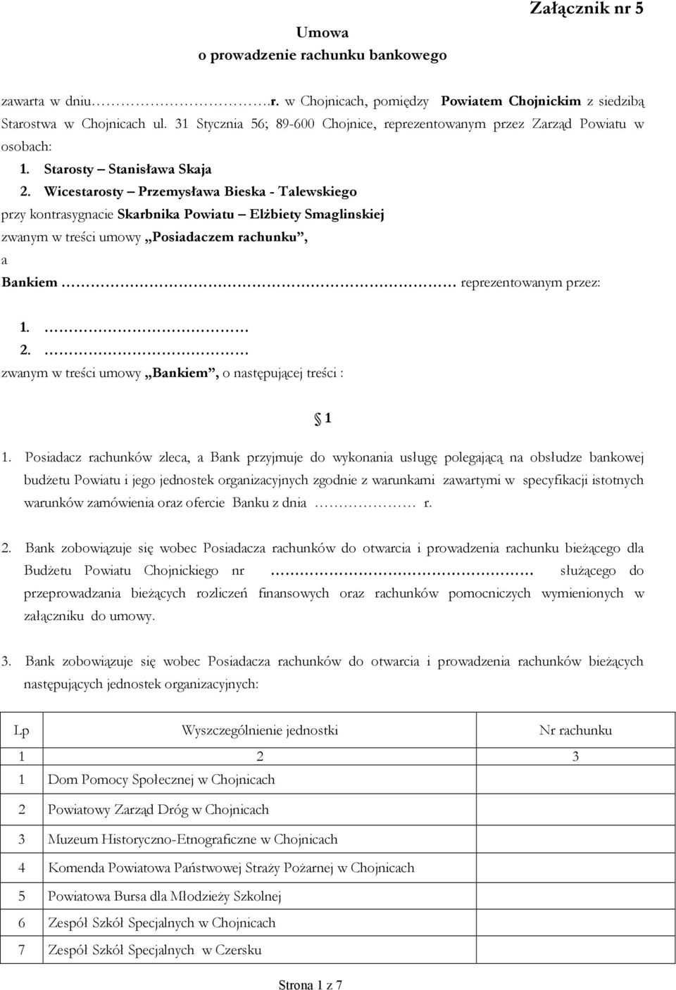 Wicestarosty Przemysława Bieska - Talewskiego przy kontrasygnacie Skarbnika Powiatu Elżbiety Smaglinskiej zwanym w treści umowy Posiadaczem rachunku, a Bankiem reprezentowanym przez: 1. 2.