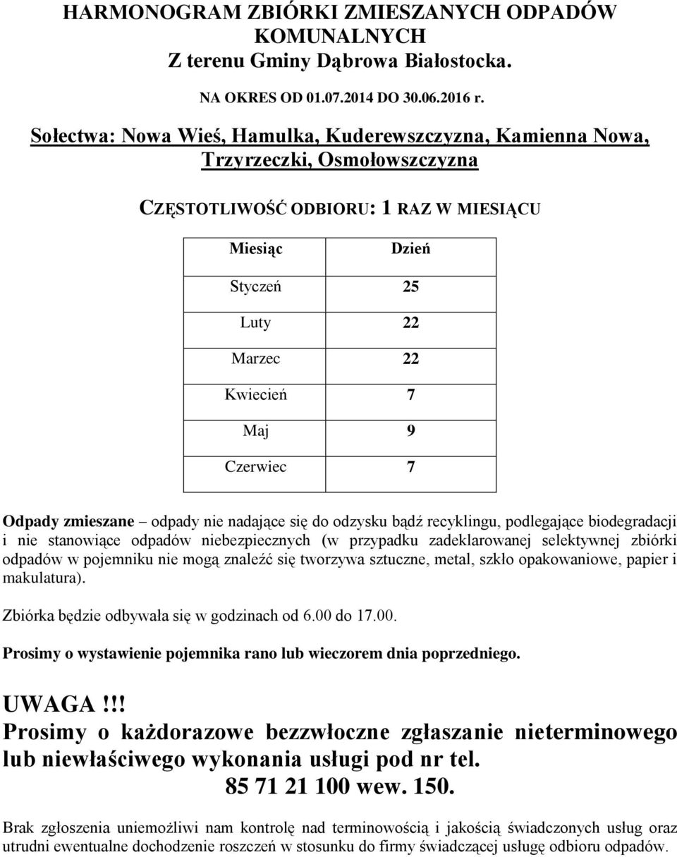 Maj 9 Czerwiec 7 Odpady zmieszane odpady nie nadające się do odzysku bądź recyklingu, podlegające biodegradacji i nie stanowiące odpadów niebezpiecznych (w przypadku