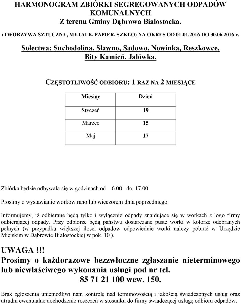 CZĘSTOTLIWOŚĆ ODBIORU: 1 RAZ NA 2 MIESIĄCE Styczeń 19 Marzec 15 Maj 17 Zbiórka będzie odbywała się w godzinach od 6.00 do 17.