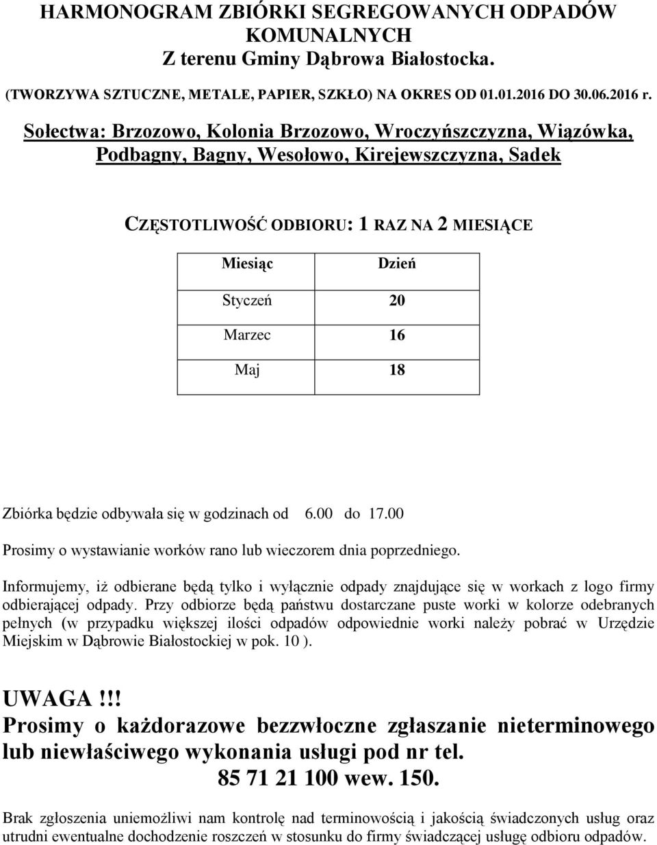 Zbiórka będzie odbywała się w godzinach od 6.00 do 17.00 Prosimy o wystawianie worków rano lub wieczorem dnia poprzedniego.