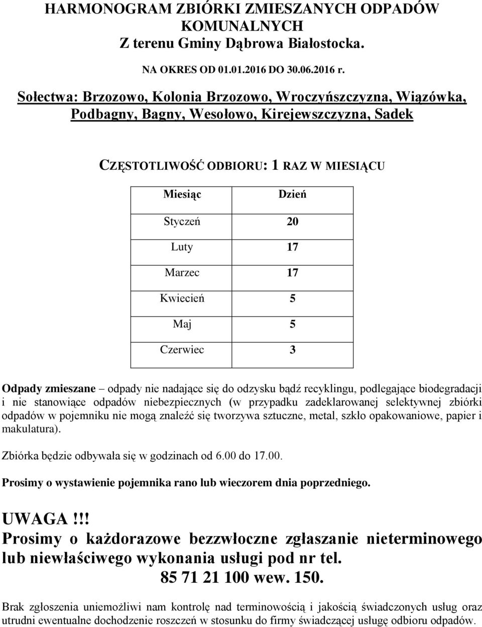 Marzec 17 Kwiecień 5 Maj 5 Czerwiec 3 Odpady zmieszane odpady nie nadające się do odzysku bądź recyklingu, podlegające biodegradacji i nie stanowiące odpadów niebezpiecznych (w