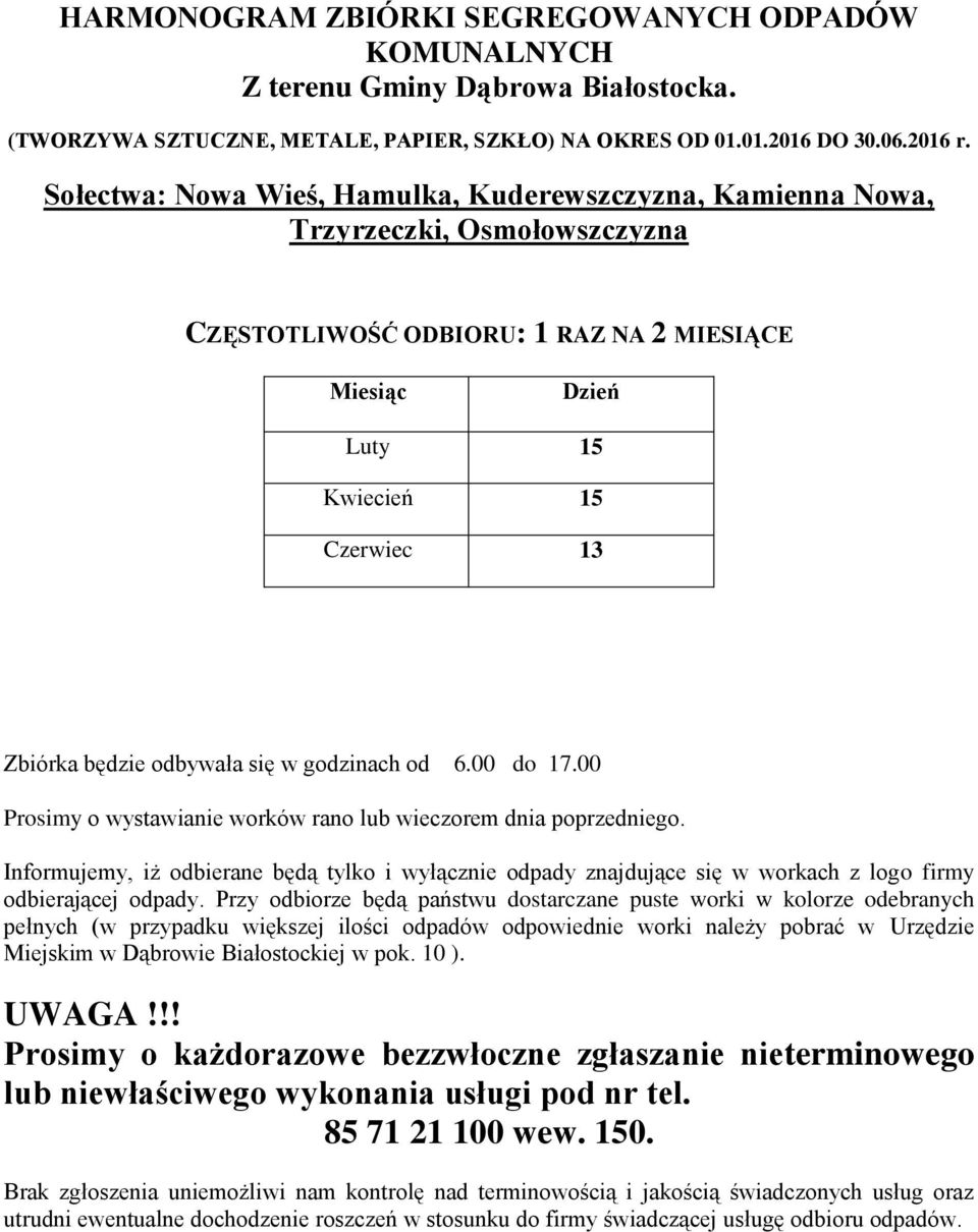 odbywała się w godzinach od 6.00 do 17.00 Prosimy o wystawianie worków rano lub wieczorem dnia poprzedniego.