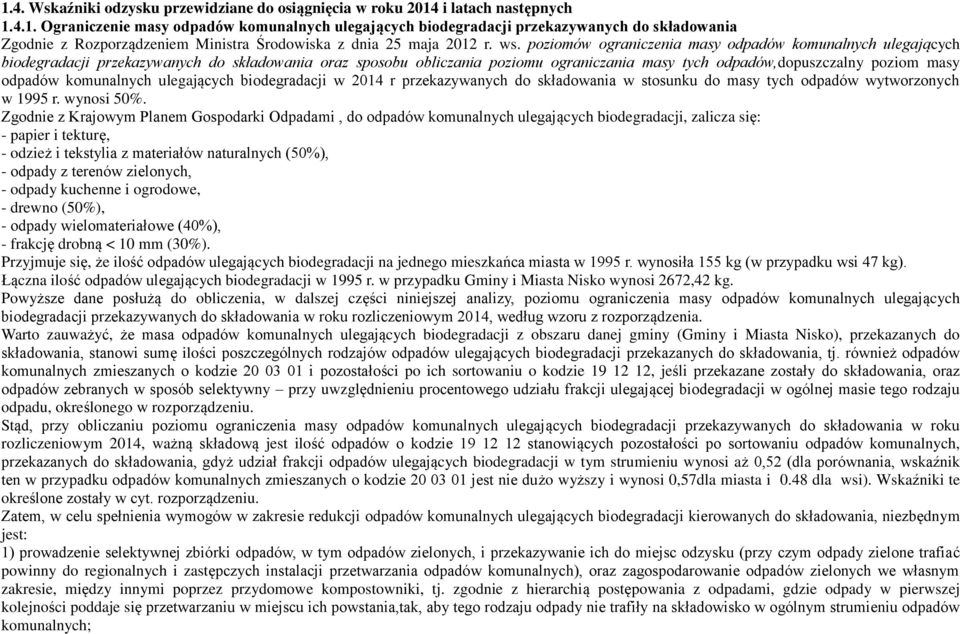 odpadów komunalnych ulegających biodegradacji w 2014 r przekazywanych do składowania w stosunku do masy tych odpadów wytworzonych w 1995 r. wynosi 50%.