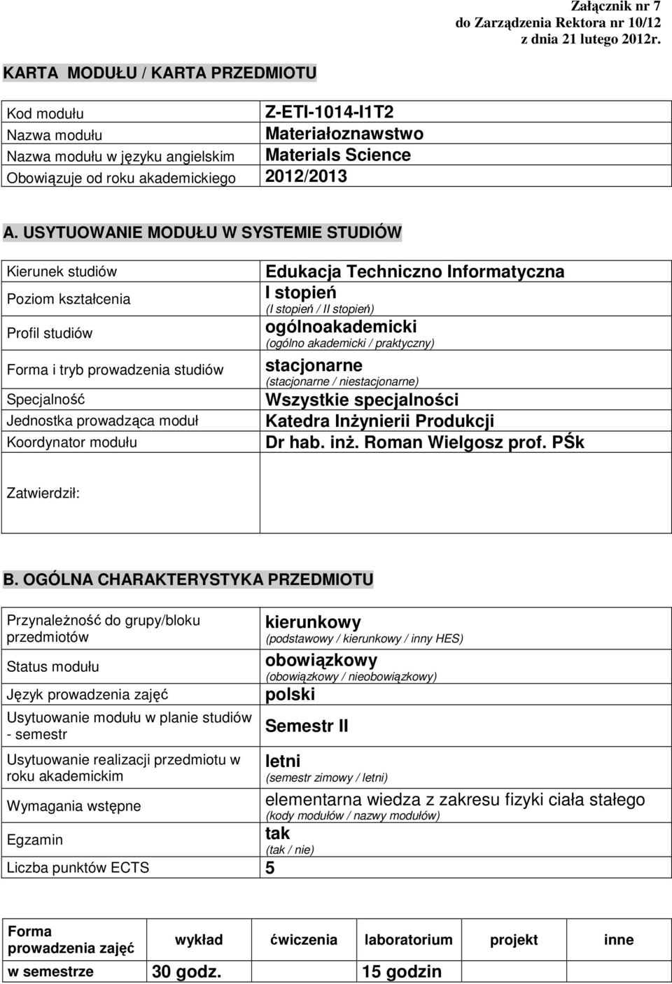 USYTUOWANIE MODUŁU W SYSTEMIE STUDIÓW Kierunek studiów Poziom kształcenia Profil studiów Forma i tryb prowadzenia studiów Specjalność Jednostka prowadząca moduł Koordynator modułu Edukacja Techniczno