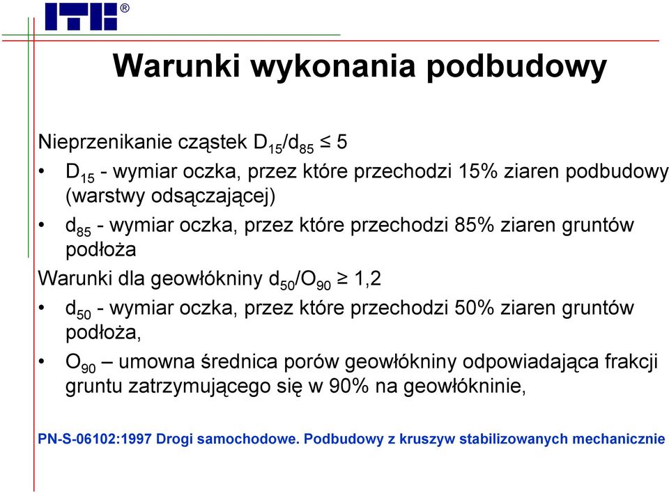 1,2 d 50 -wymiar oczka, przez które przechodzi 50% ziaren gruntów podłoża, O 90 umowna średnica porów geowłókniny odpowiadająca