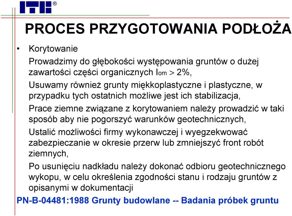 pogorszyć warunków geotechnicznych, Ustalić możliwości firmy wykonawczej i wyegzekwować zabezpieczanie w okresie przerw lub zmniejszyć front robót ziemnych, Po usunięciu