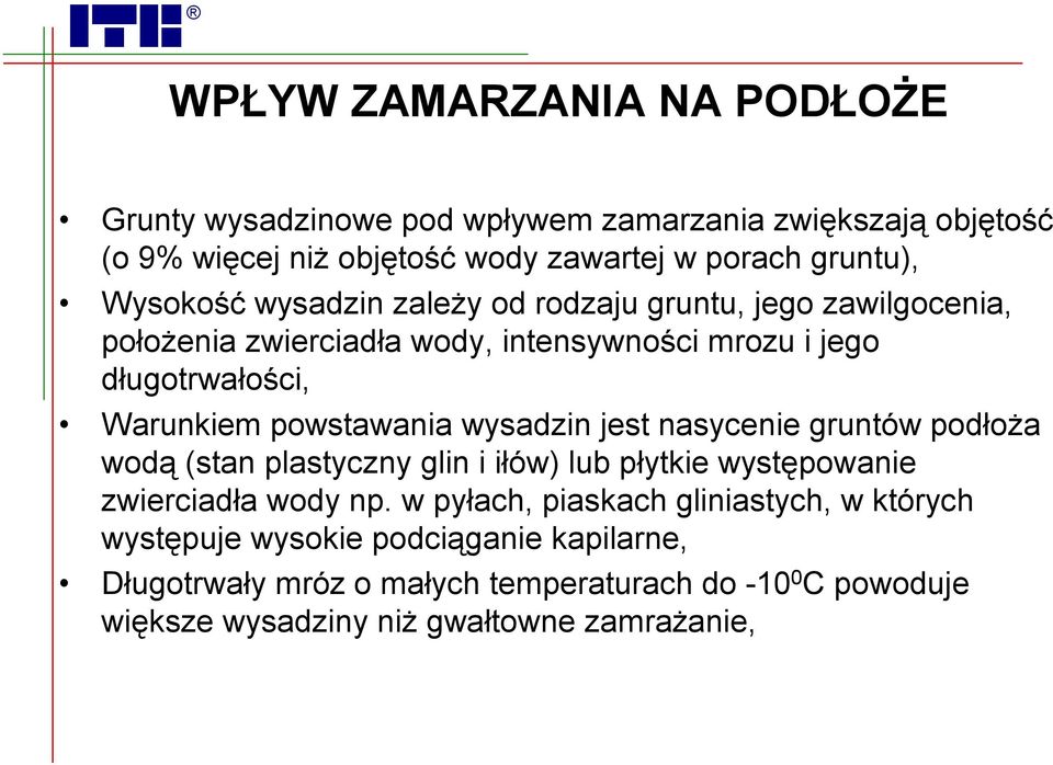 powstawania wysadzin jest nasycenie gruntów podłoża wodą (stan plastyczny glin i iłów) lub płytkie występowanie zwierciadła wody np.