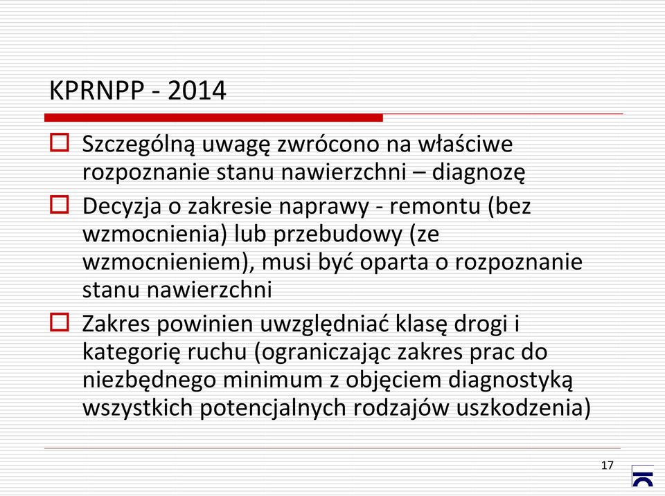 rozpoznanie stanu nawierzchni Zakres powinien uwzględniać klasę drogi i kategorię ruchu (ograniczając