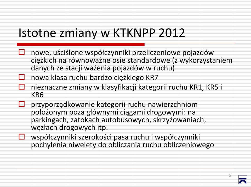 KR6 przyporządkowanie kategorii ruchu nawierzchniom położonym poza głównymi ciągami drogowymi: na parkingach, zatokach autobusowych,