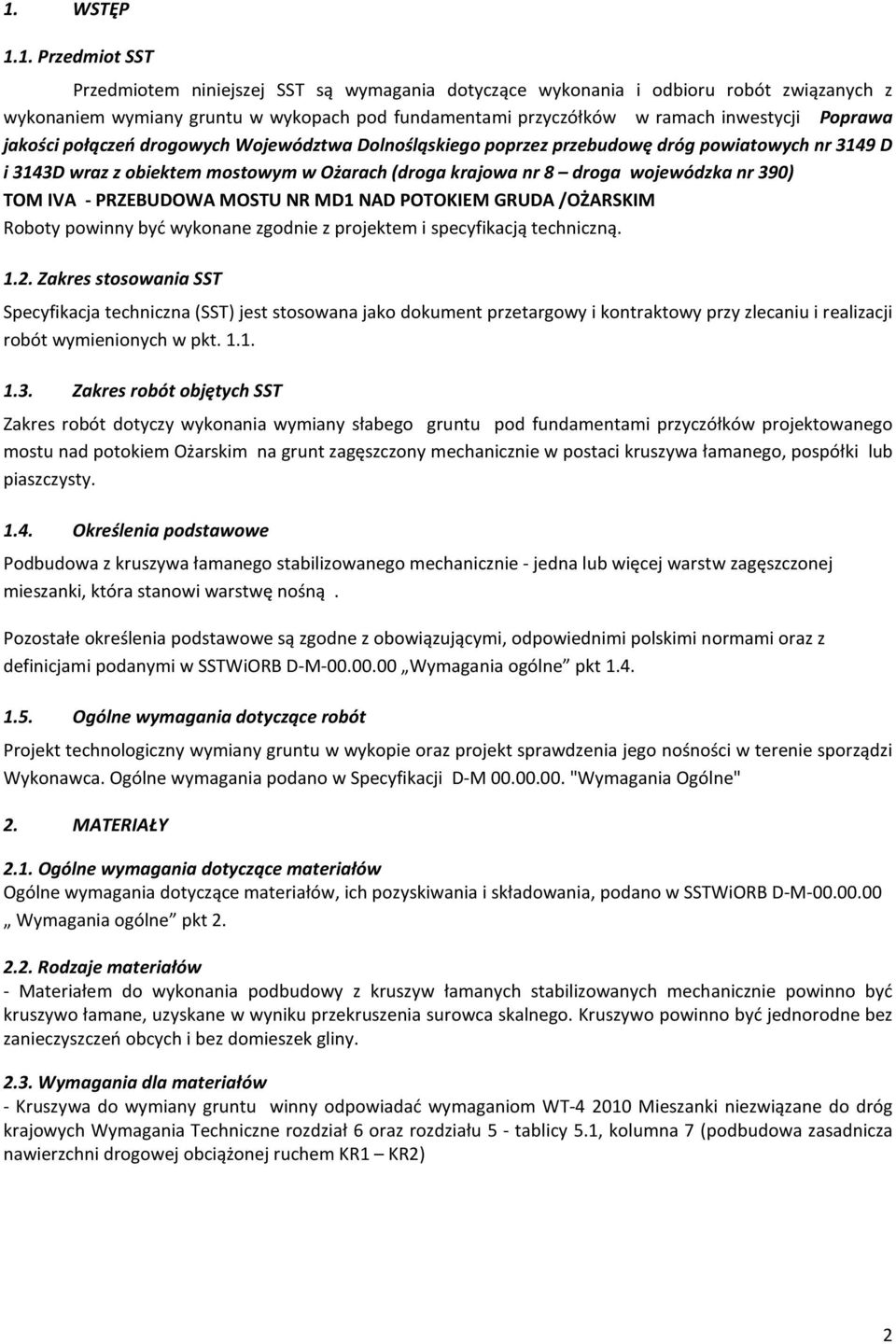 nr 390) TOM IVA - PRZEBUDOWA MOSTU NR MD1 NAD POTOKIEM GRUDA /OŻARSKIM Roboty powinny być wykonane zgodnie z projektem i specyfikacją techniczną. 1.2.