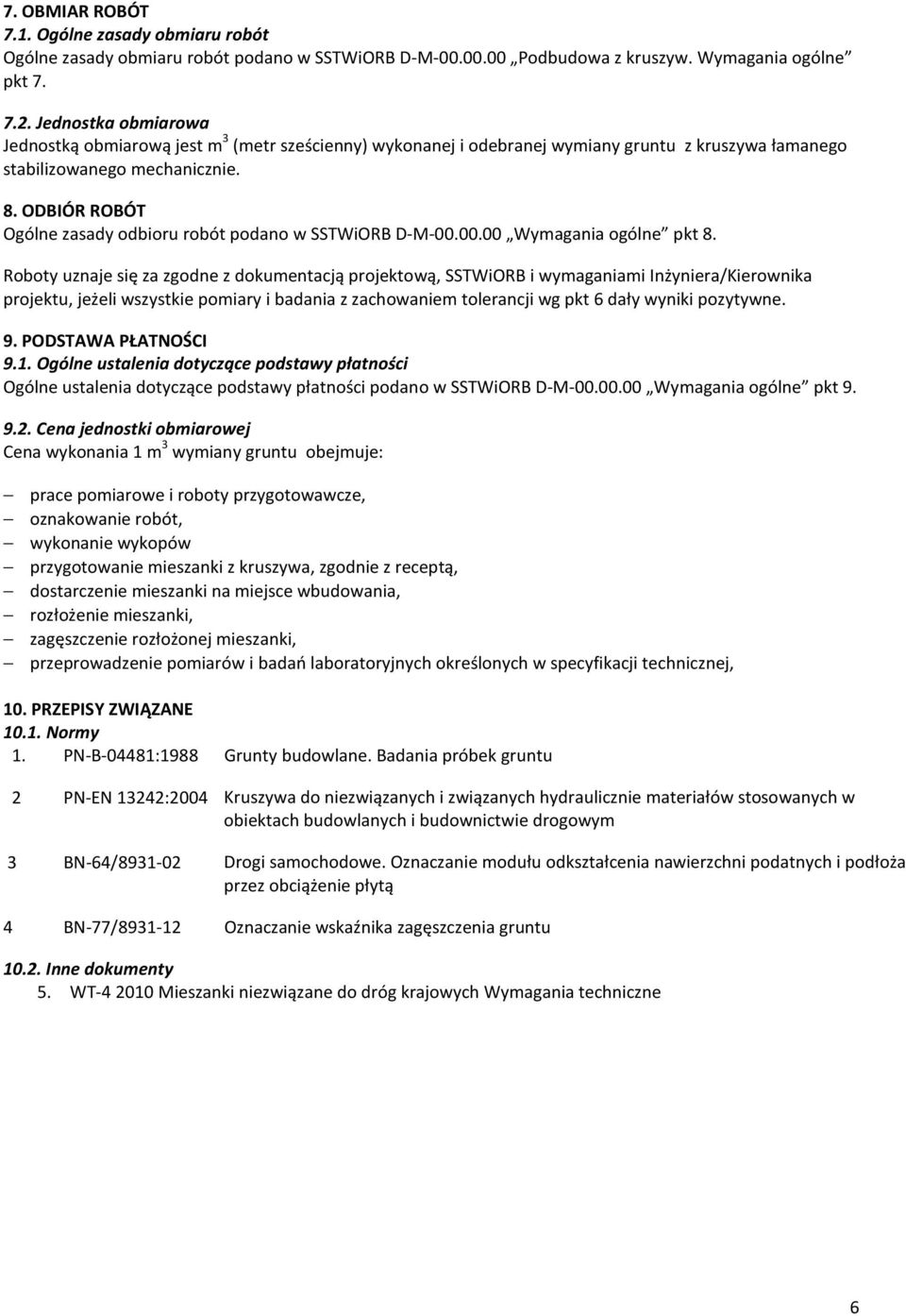 ODBIÓR ROBÓT Ogólne zasady odbioru robót podano w SSTWiORB D-M-00.00.00 Wymagania ogólne pkt 8.