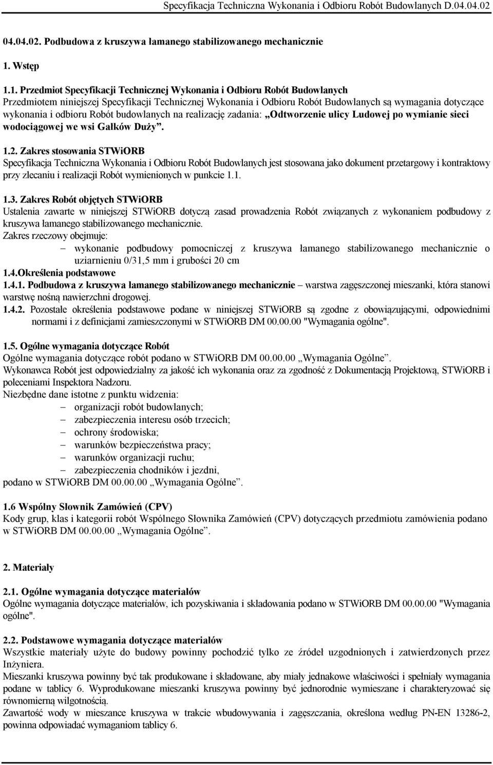 1. Przedmiot Specyfikacji Technicznej Wykonania i Odbioru Robót Budowlanych Przedmiotem niniejszej Specyfikacji Technicznej Wykonania i Odbioru Robót Budowlanych są wymagania dotyczące wykonania i