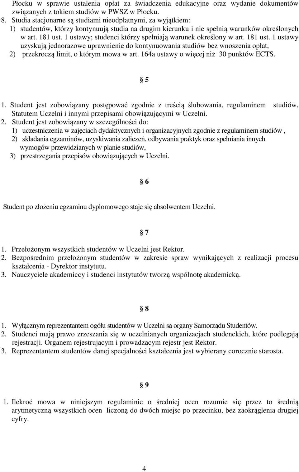 1 ustawy; studenci którzy spełniają warunek określony w art. 181 ust. 1 ustawy uzyskują jednorazowe uprawnienie do kontynuowania studiów bez wnoszenia opłat, 2) przekroczą limit, o którym mowa w art.