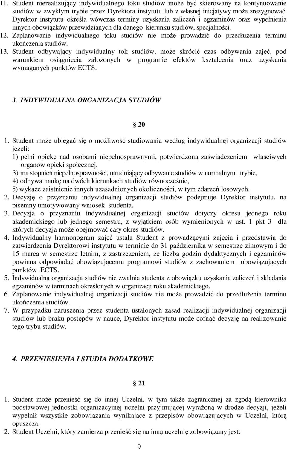 Zaplanowanie indywidualnego toku studiów nie może prowadzić do przedłużenia terminu ukończenia studiów. 13.