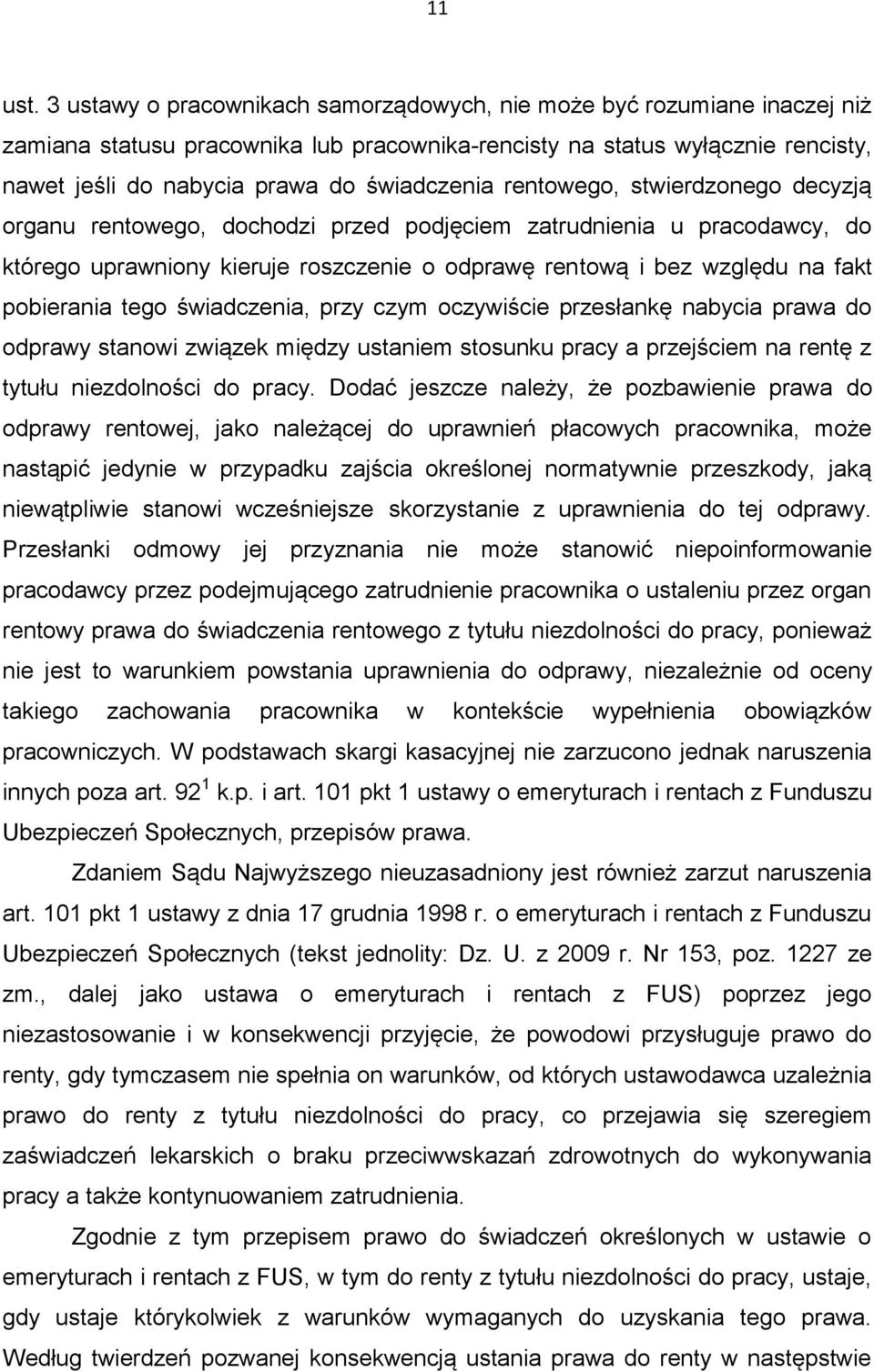 rentowego, stwierdzonego decyzją organu rentowego, dochodzi przed podjęciem zatrudnienia u pracodawcy, do którego uprawniony kieruje roszczenie o odprawę rentową i bez względu na fakt pobierania tego