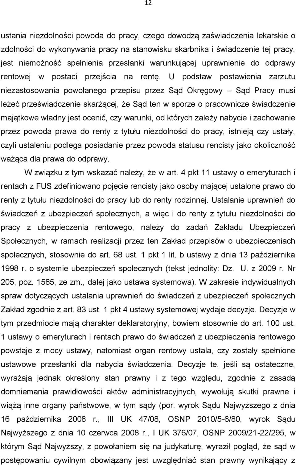 U podstaw postawienia zarzutu niezastosowania powołanego przepisu przez Sąd Okręgowy Sąd Pracy musi leżeć przeświadczenie skarżącej, że Sąd ten w sporze o pracownicze świadczenie majątkowe władny