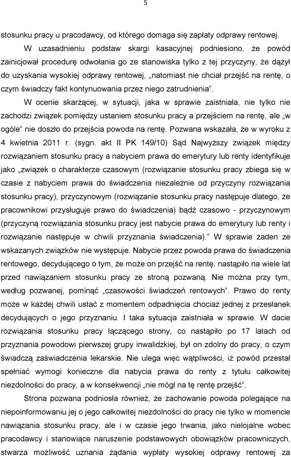 chciał przejść na rentę, o czym świadczy fakt kontynuowania przez niego zatrudnienia.