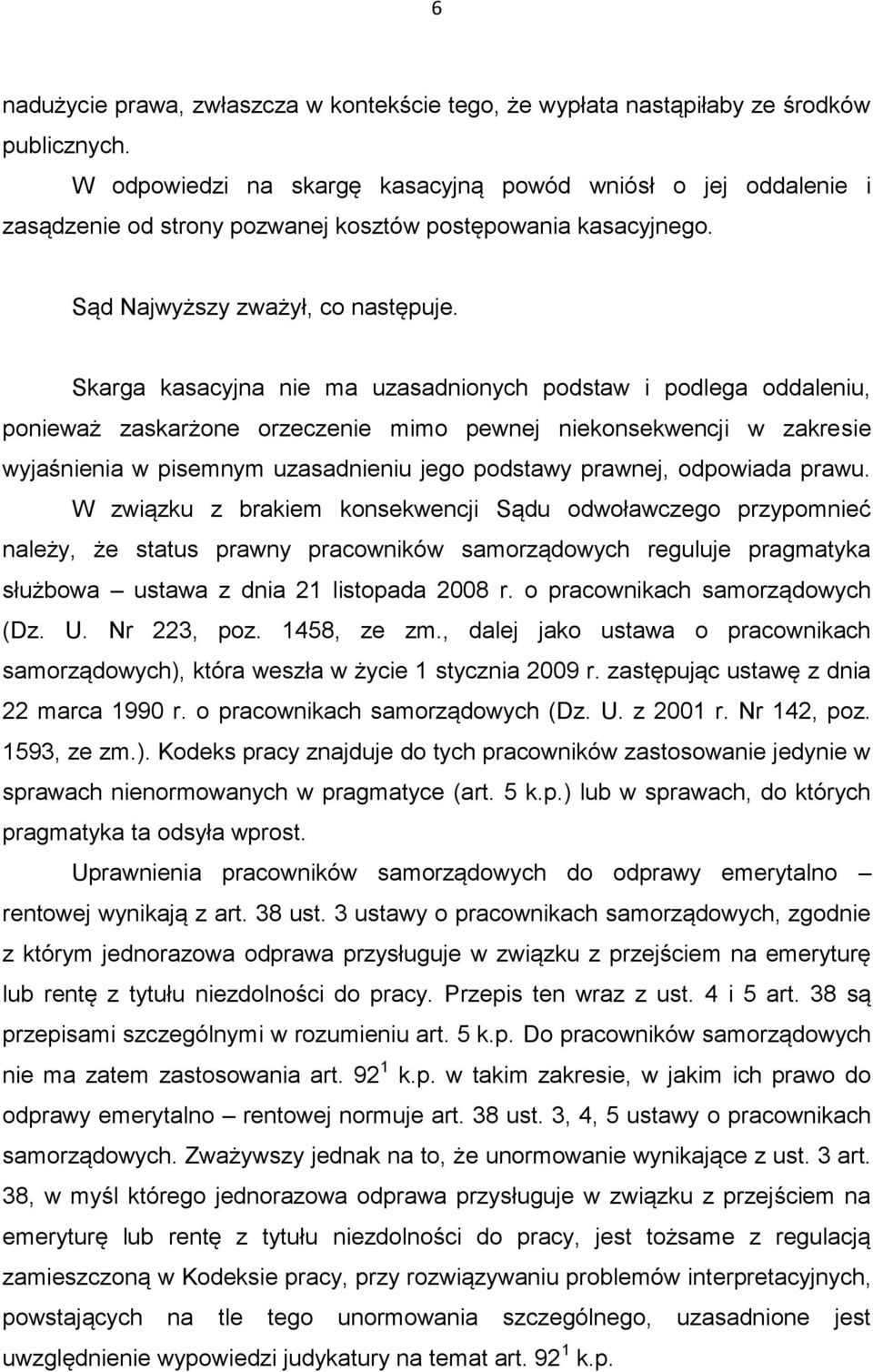 Skarga kasacyjna nie ma uzasadnionych podstaw i podlega oddaleniu, ponieważ zaskarżone orzeczenie mimo pewnej niekonsekwencji w zakresie wyjaśnienia w pisemnym uzasadnieniu jego podstawy prawnej,