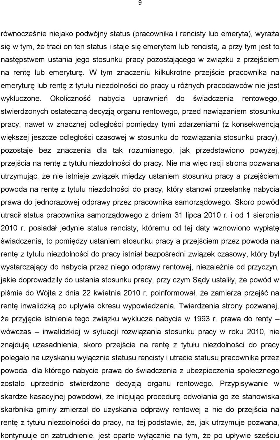 W tym znaczeniu kilkukrotne przejście pracownika na emeryturę lub rentę z tytułu niezdolności do pracy u różnych pracodawców nie jest wykluczone.