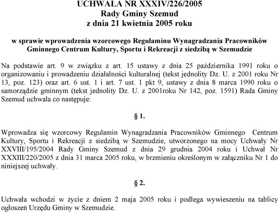 123) oraz art. 6 ust. 1 i art. 7 ust. 1 pkt 9, ustawy z dnia 8 marca 1990 roku o samorządzie gminnym (tekst jednolity Dz. U. z 2001roku Nr 142, poz. 1591) Rada Gminy Szemud uchwala co następuje: 1.