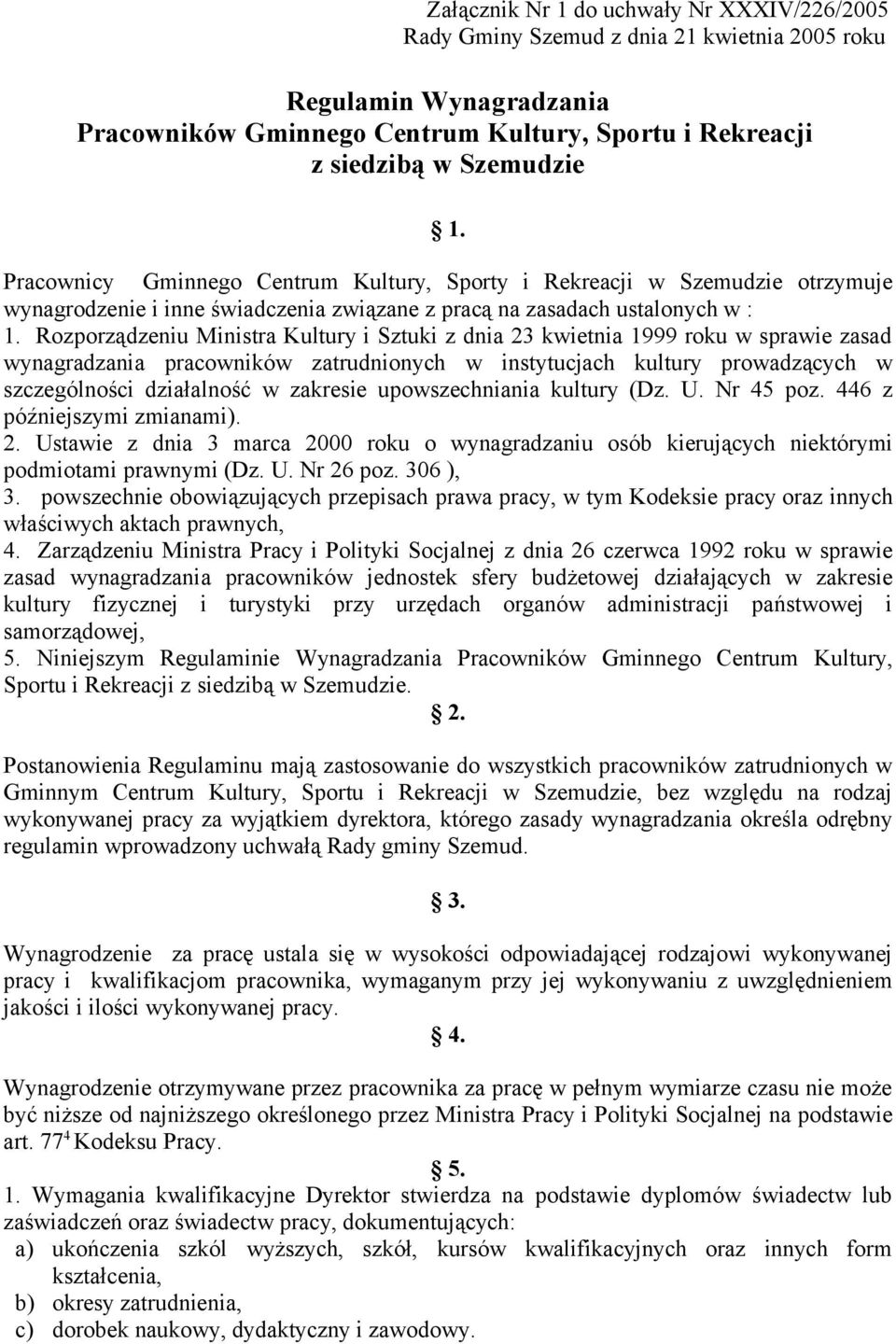 Rozporządzeniu Ministra Kultury i Sztuki z dnia 23 kwietnia 1999 roku w sprawie zasad wynagradzania pracowników zatrudnionych w instytucjach kultury prowadzących w szczególności działalność w