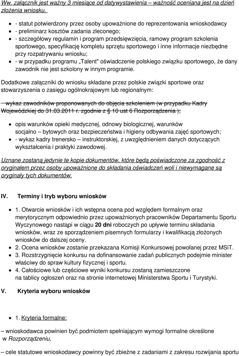 sportowego, specyfikację kompletu sprzętu sportowego i inne informacje niezbędne przy rozpatrywaniu wniosku; - w przypadku programu Talent" oświadczenie polskiego związku sportowego, że dany zawodnik