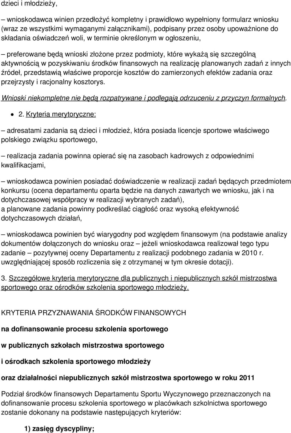 planowanych zadań z innych źródeł, przedstawią właściwe proporcje kosztów do zamierzonych efektów zadania oraz przejrzysty i racjonalny kosztorys.