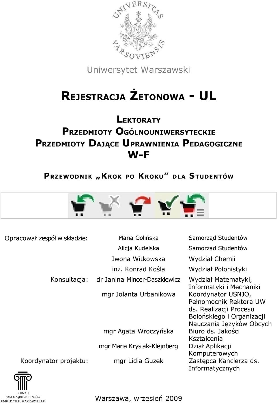 Konrad Kośla Wydział Polonistyki dr Janina Mincer-Daszkiewicz mgr Jolanta Urbanikowa mgr Agata Wroczyńska mgr Maria Krysiak-Klejnberg Koordynator projektu: STUDENTÓW mgr Lidia Guzek Warszawa,