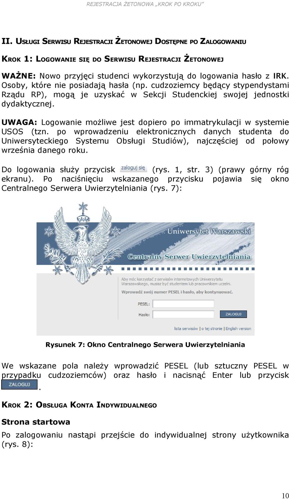 UWAGA: Logowanie możliwe jest dopiero po immatrykulacji w systemie USOS (tzn.