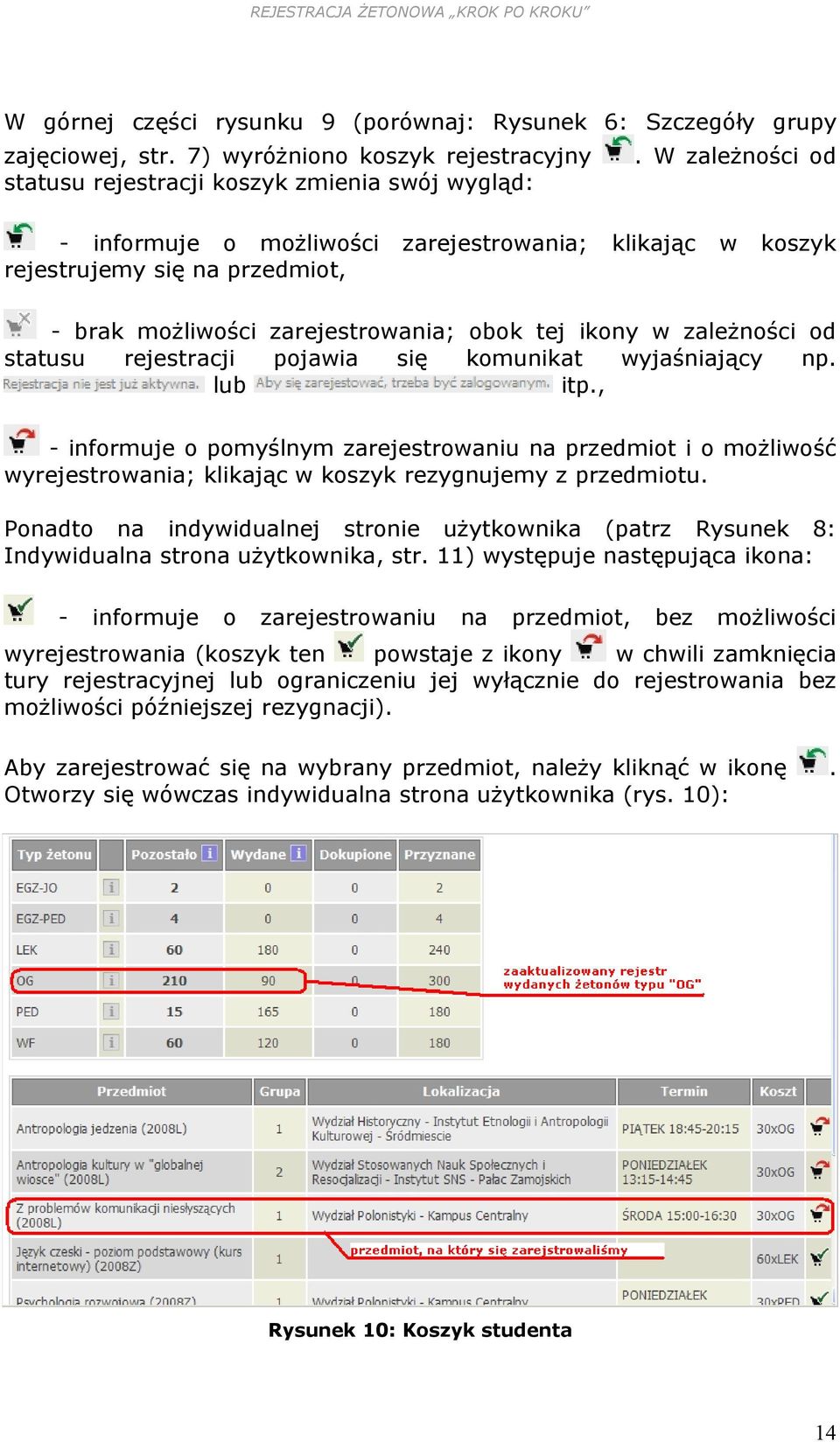 W zależności od klikając w koszyk - brak możliwości zarejestrowania; obok tej ikony w zależności od statusu rejestracji pojawia się komunikat wyjaśniający np. lub itp.