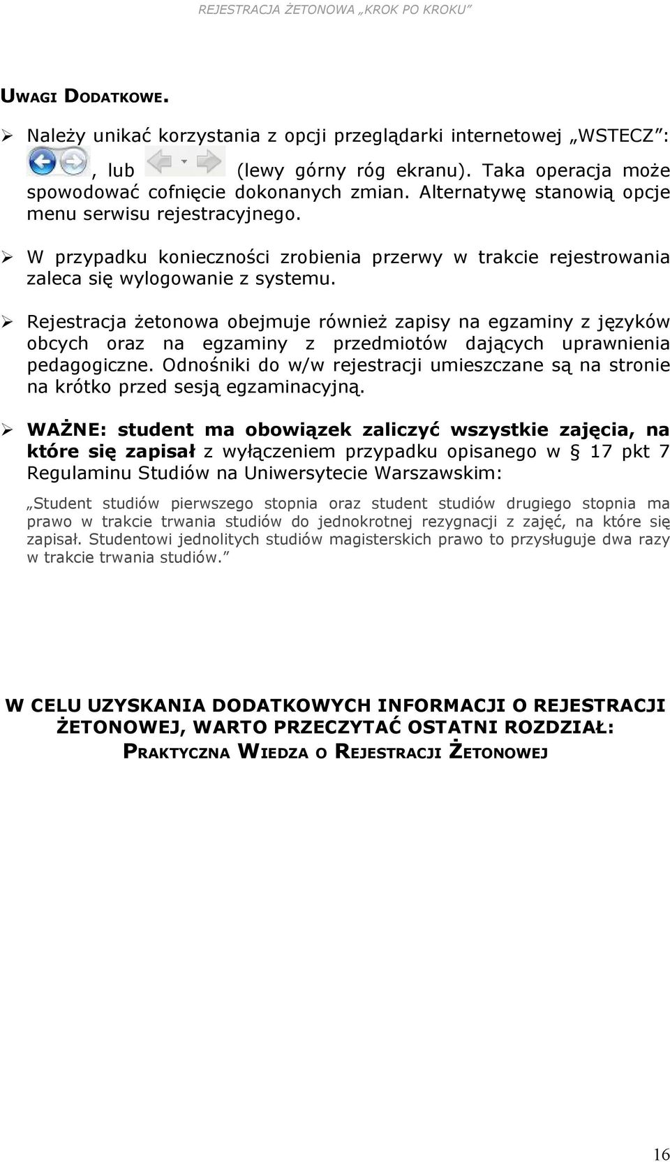 Rejestracja żetonowa obejmuje również zapisy na egzaminy z języków obcych oraz na egzaminy z przedmiotów dających uprawnienia pedagogiczne.