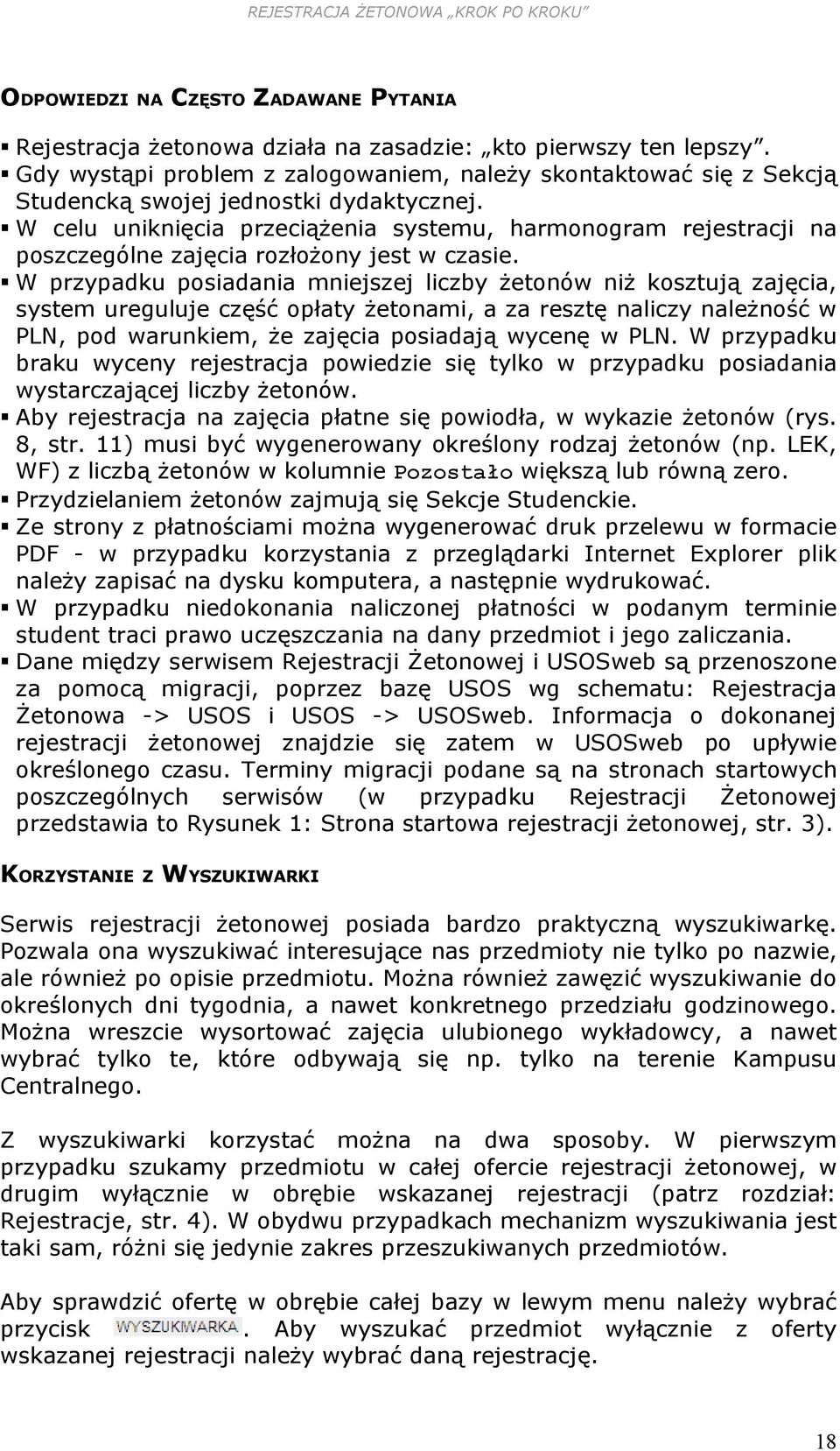 W celu uniknięcia przeciążenia systemu, harmonogram rejestracji na poszczególne zajęcia rozłożony jest w czasie.