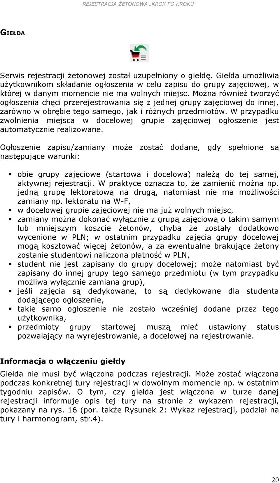 W przypadku zwolnienia miejsca w docelowej grupie zajęciowej ogłoszenie jest automatycznie realizowane.