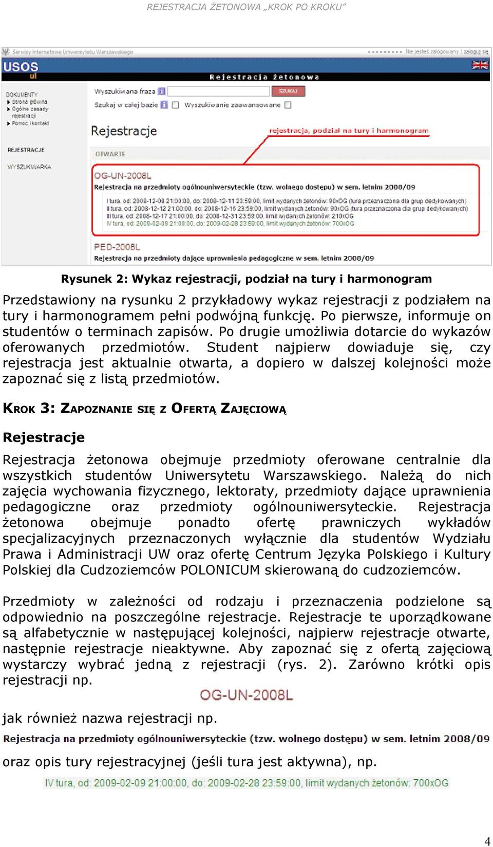 Student najpierw dowiaduje się, czy rejestracja jest aktualnie otwarta, a dopiero w dalszej kolejności może zapoznać się z listą przedmiotów.