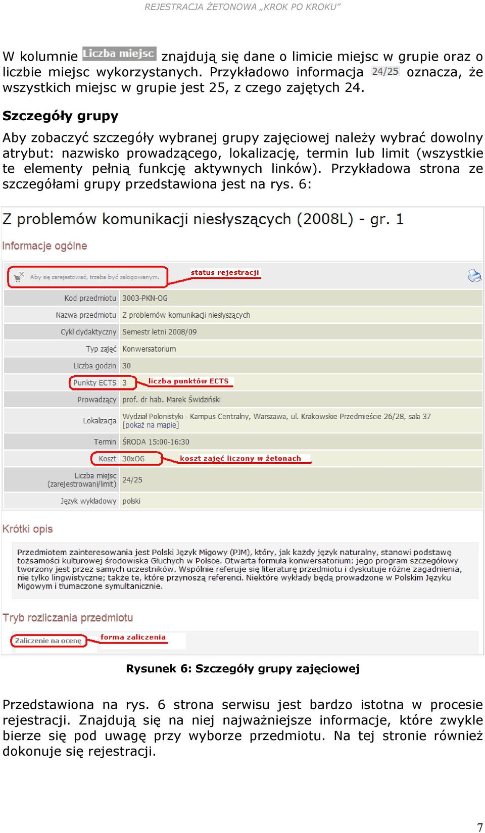 funkcję aktywnych linków). Przykładowa strona ze szczegółami grupy przedstawiona jest na rys. 6: Rysunek 6: Szczegóły grupy zajęciowej Przedstawiona na rys.