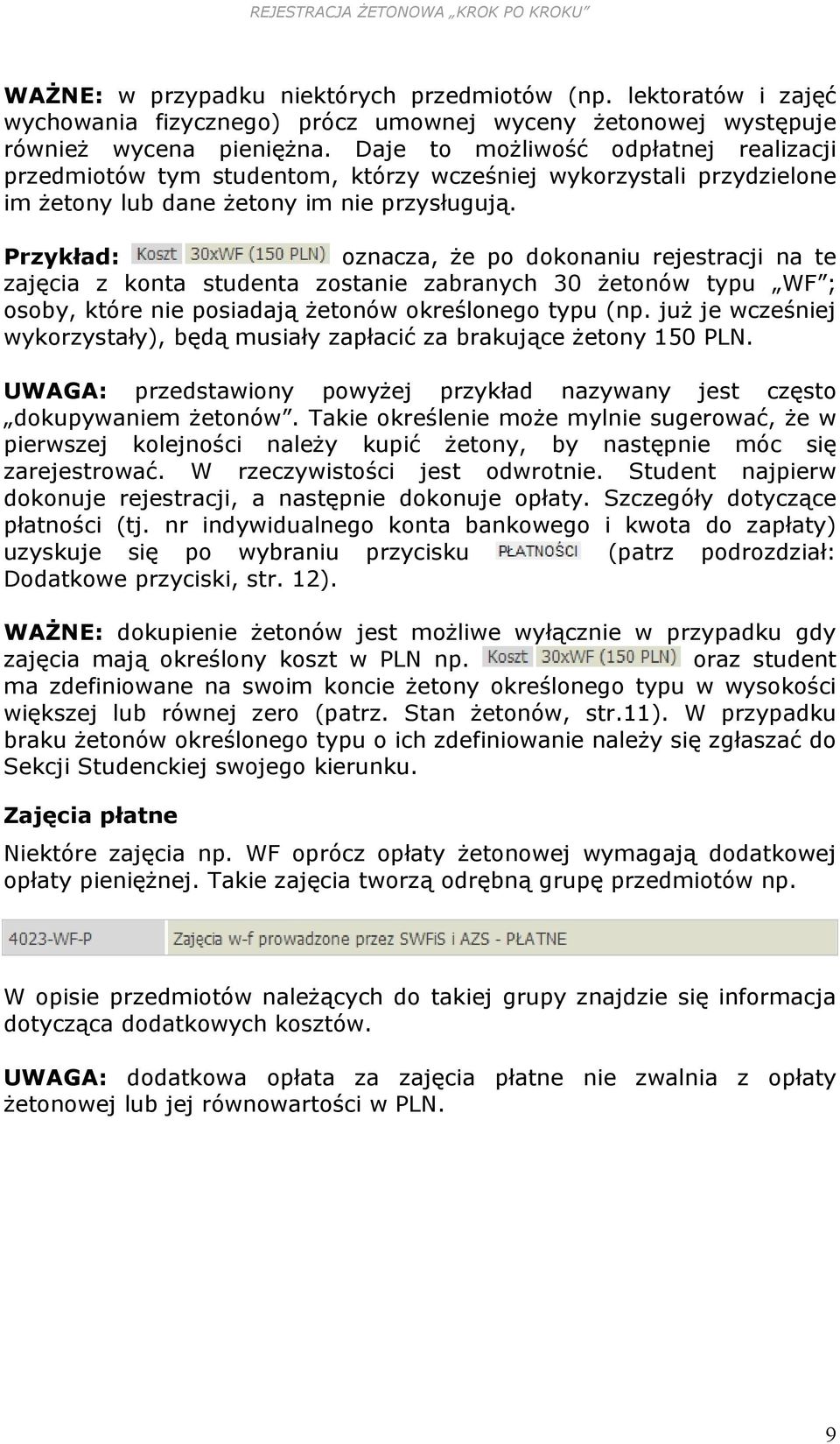 Przykład: oznacza, że po dokonaniu rejestracji na te zajęcia z konta studenta zostanie zabranych 30 żetonów typu WF ; osoby, które nie posiadają żetonów określonego typu (np.