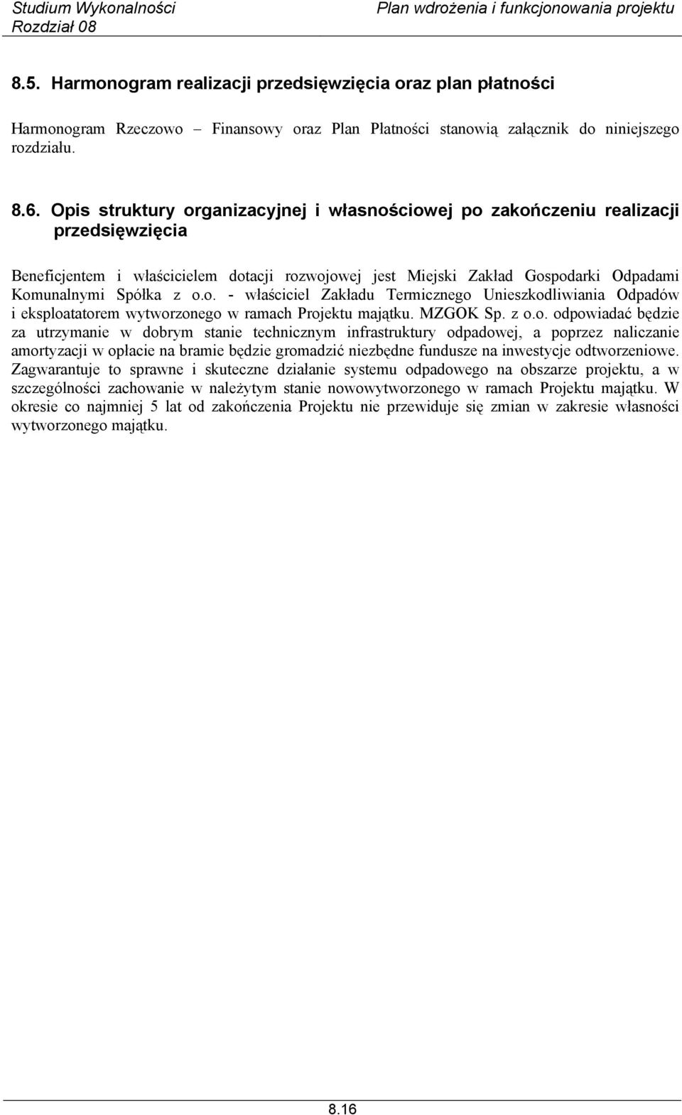 o. - właściciel Zakładu Termicznego Unieszkodliwiania Odpadów i eksploatatorem wytworzonego w ramach Projektu majątku. MZGOK Sp. z o.o. odpowiadać będzie za utrzymanie w dobrym stanie technicznym