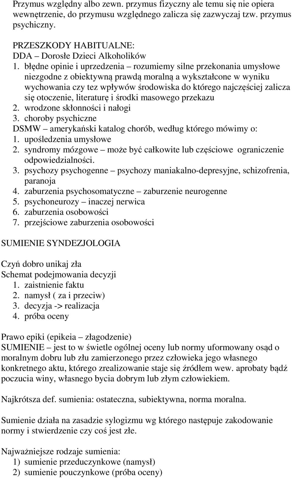 błędne opinie i uprzedzenia rozumiemy silne przekonania umysłowe niezgodne z obiektywną prawdą moralną a wykształcone w wyniku wychowania czy tez wpływów środowiska do którego najczęściej zalicza się