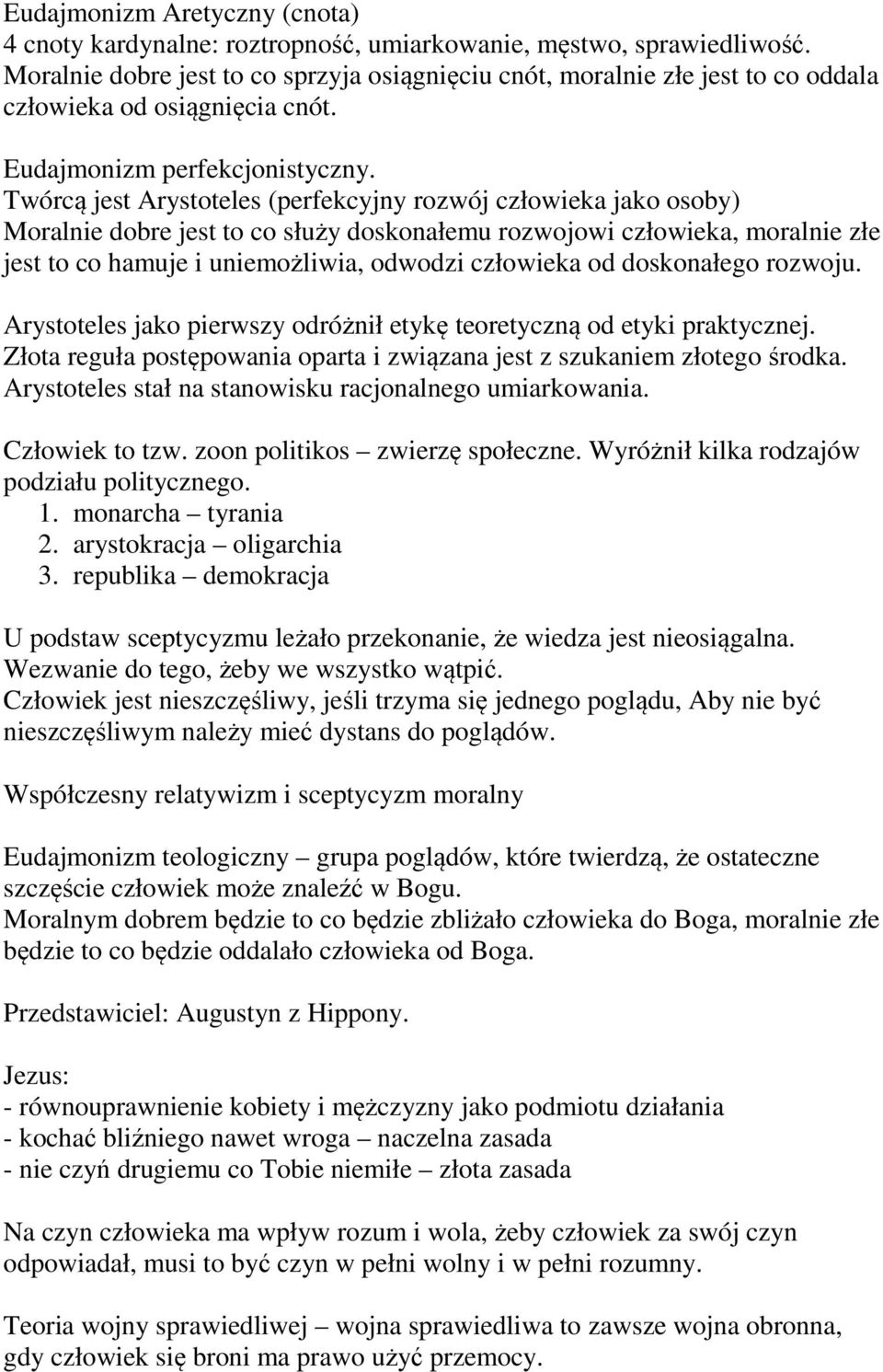 Twórcą jest Arystoteles (perfekcyjny rozwój człowieka jako osoby) Moralnie dobre jest to co służy doskonałemu rozwojowi człowieka, moralnie złe jest to co hamuje i uniemożliwia, odwodzi człowieka od