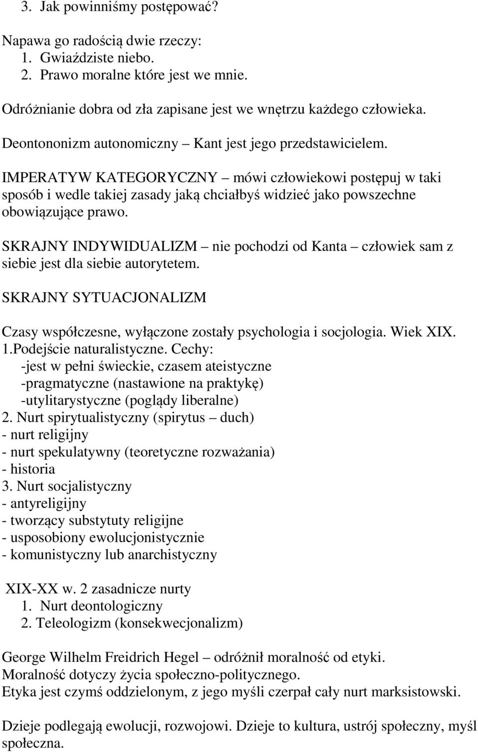 IMPERATYW KATEGORYCZNY mówi człowiekowi postępuj w taki sposób i wedle takiej zasady jaką chciałbyś widzieć jako powszechne obowiązujące prawo.