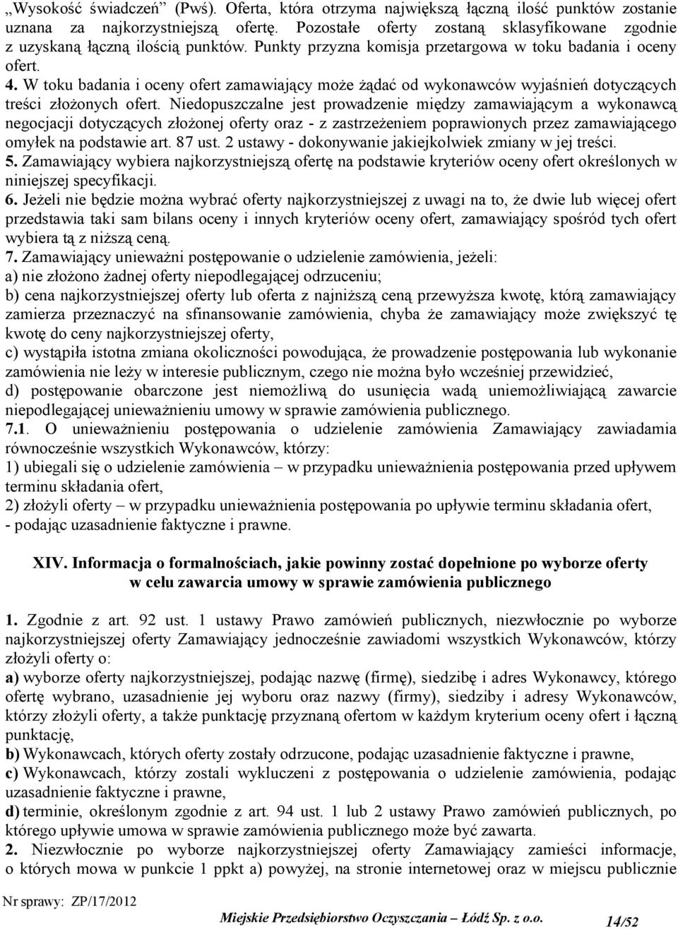 W toku badania i oceny ofert zamawiający może żądać od wykonawców wyjaśnień dotyczących treści złożonych ofert.