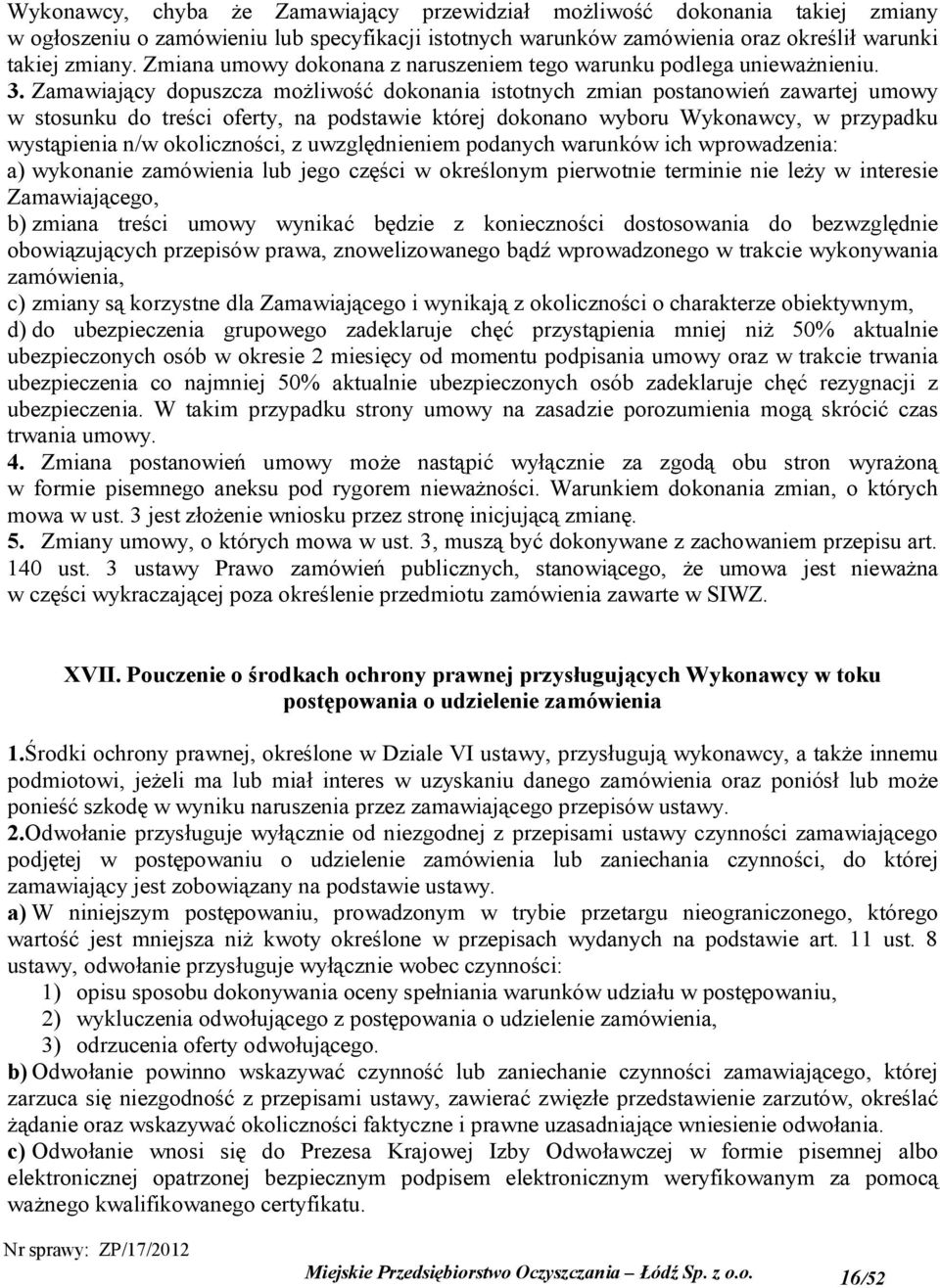 Zamawiający dopuszcza możliwość dokonania istotnych zmian postanowień zawartej umowy w stosunku do treści oferty, na podstawie której dokonano wyboru Wykonawcy, w przypadku wystąpienia n/w