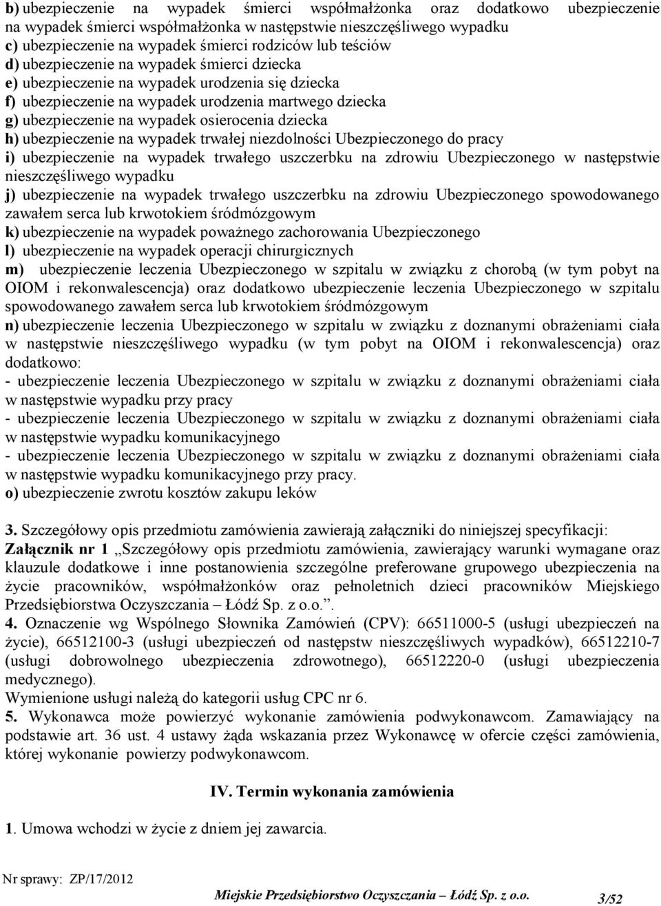 dziecka h) ubezpieczenie na wypadek trwałej niezdolności Ubezpieczonego do pracy i) ubezpieczenie na wypadek trwałego uszczerbku na zdrowiu Ubezpieczonego w następstwie nieszczęśliwego wypadku j)