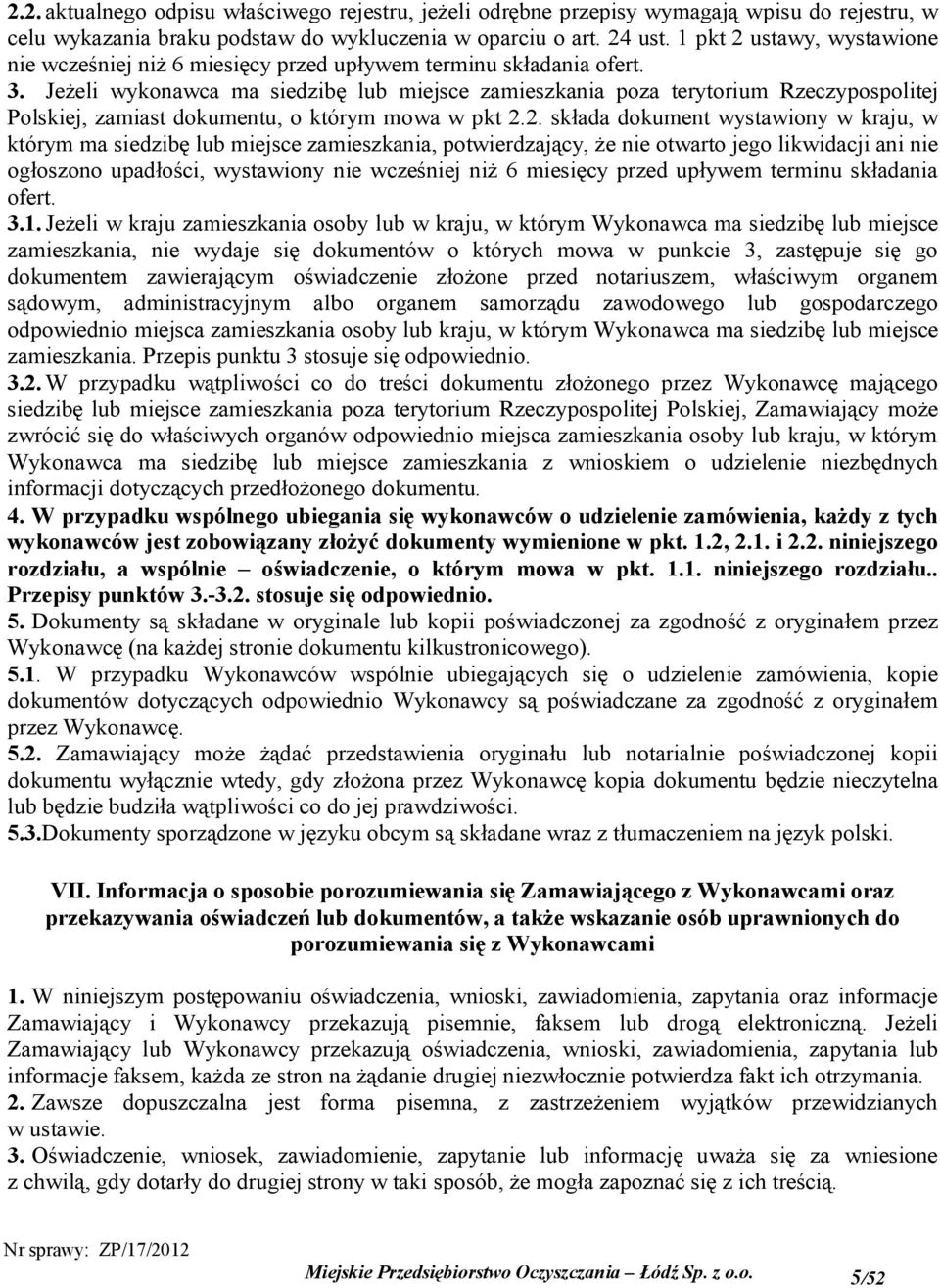 Jeżeli wykonawca ma siedzibę lub miejsce zamieszkania poza terytorium Rzeczypospolitej Polskiej, zamiast dokumentu, o którym mowa w pkt 2.